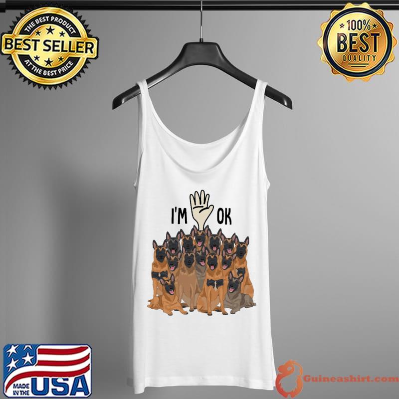 Top full of Belgian malinois i'm ok Shirt Tank Top