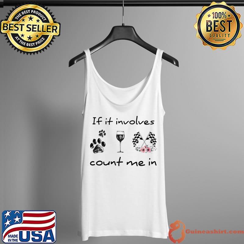 Top if It Involves Racing Dog Wine Count Me In Shirt Tank Top