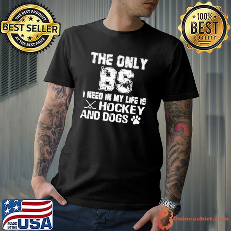 Top the Only BS I Need IN my Life Is Hockey And Dogs Shirt