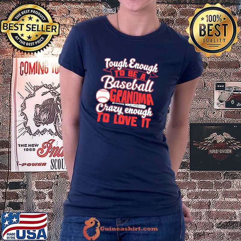 Tough Enough To Be A Baseball Grandma Crazy Enough To Love It Shirt Ladiestee