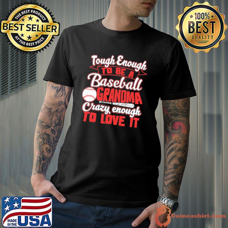 Tough Enough To Be A Baseball Grandma Crazy Enough To Love It Shirt Unisex