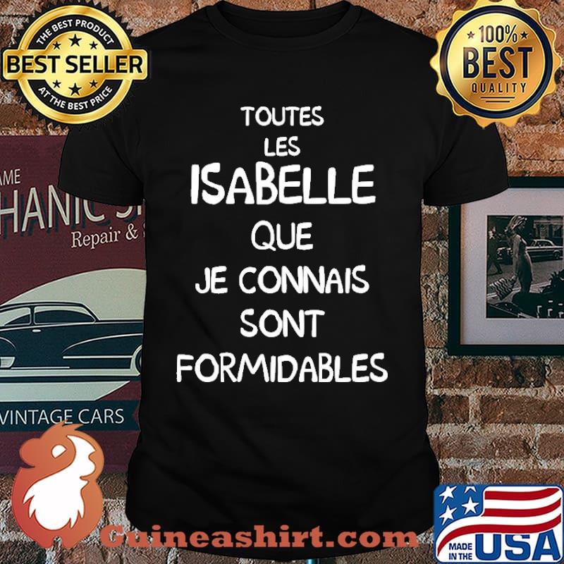 Toutes Les Isabelle Que Je Connais Sont Formidables Shirt