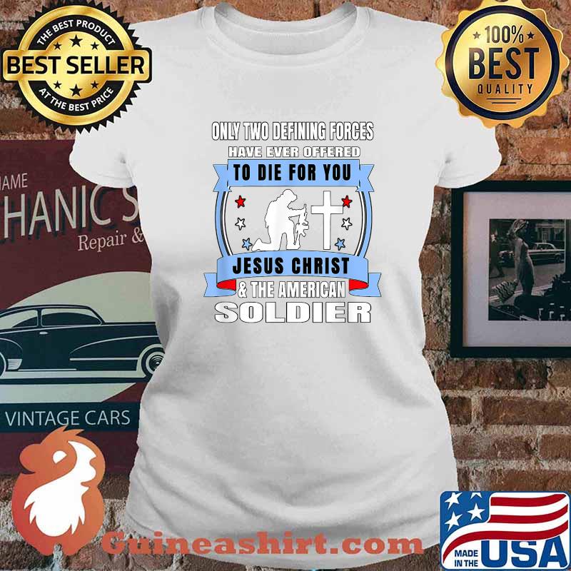 Two Defining Forces Jesus Christ & The American Soldier T-s Ladies tee