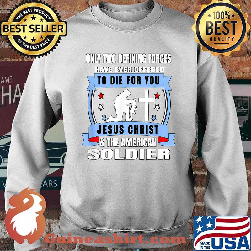 Two Defining Forces Jesus Christ & The American Soldier T-s Sweater