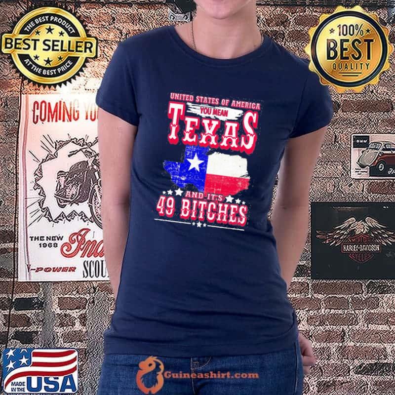 Usa You Mean Texas & It’s 49 Bitches Texan American July 4Th Shirt Ladiestee