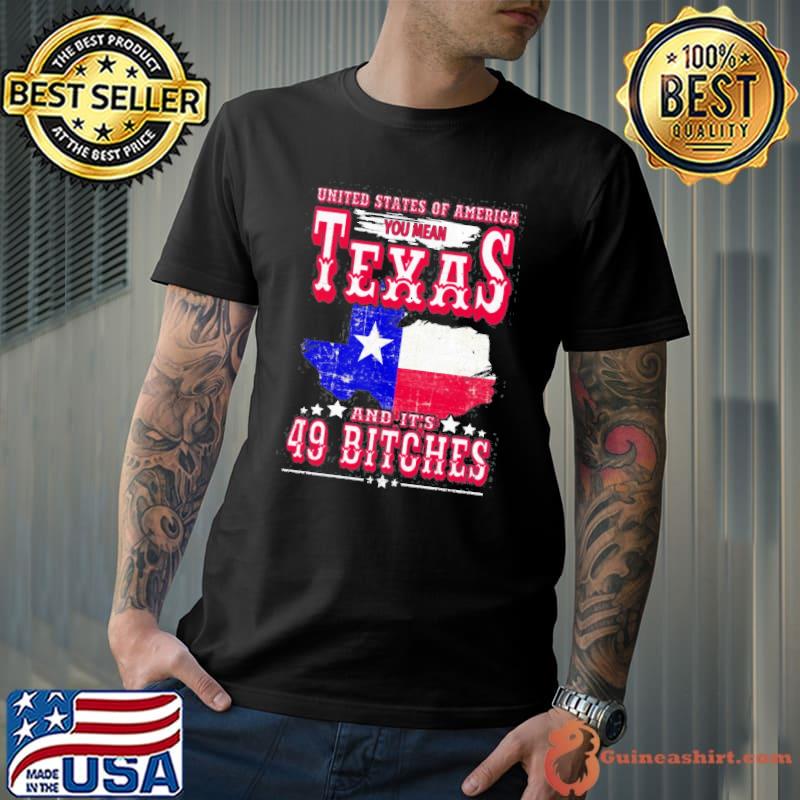 Usa You Mean Texas & It’s 49 Bitches Texan American July 4Th Shirt Unisex