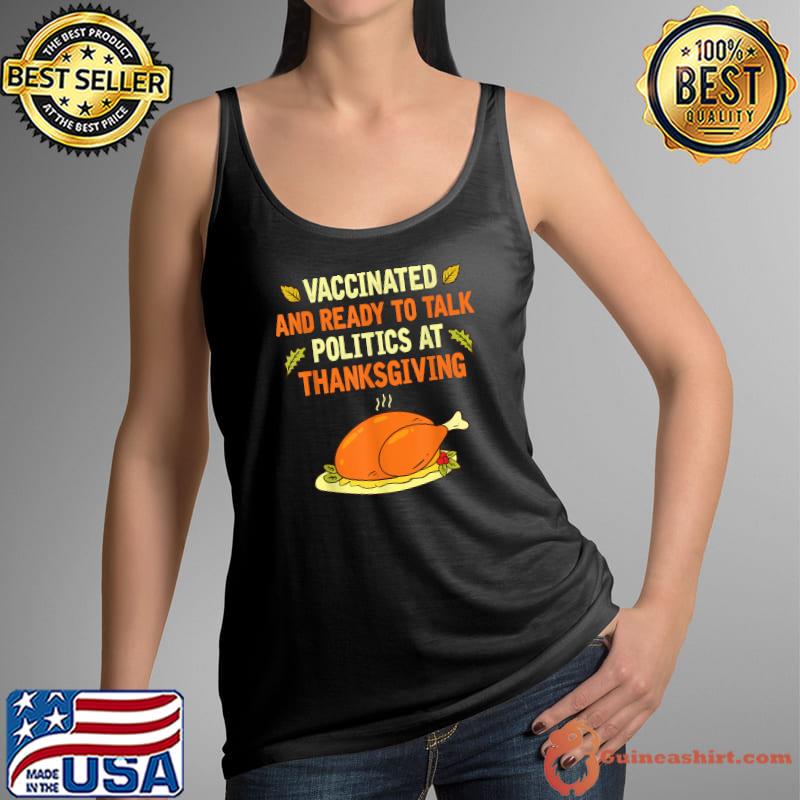 Vaccinated And Ready to Talk Politics at Thanksgiving Funny T-Shirt Tank Top
