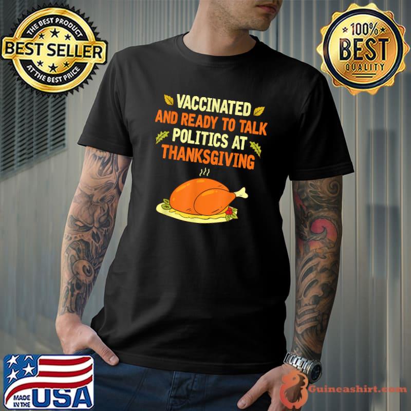 Vaccinated And Ready to Talk Politics at Thanksgiving Funny T-Shirt Unisex