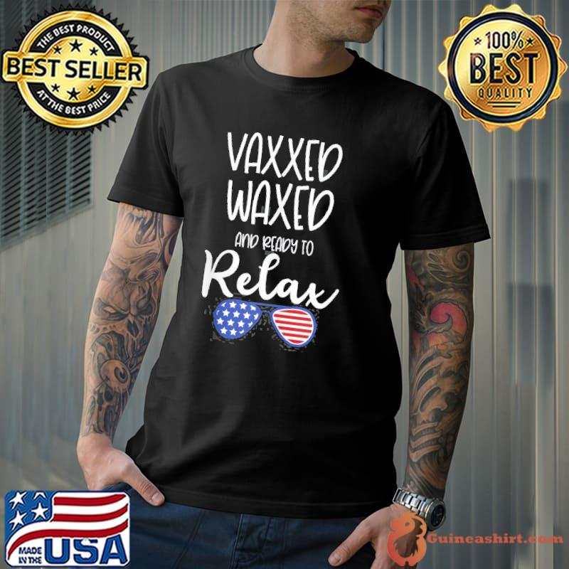 Vaxxed Waxed And Ready To Relax Shirt July 4Th Sunglasses Shirt Unisex
