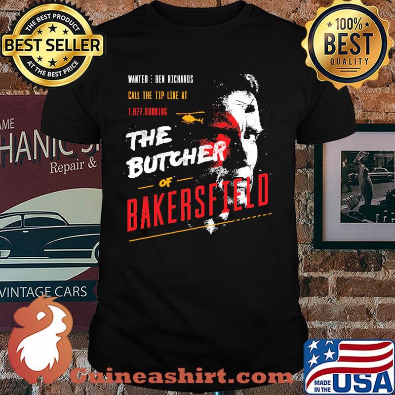 Wanted Ben Richards Call The Tip Line At The Butcher Of Bakersfield Shirt