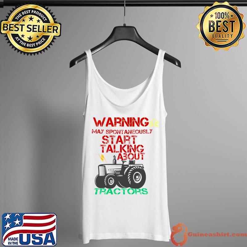 Warning May Spontaneously Start Talking About Tractors T-Shirt Tank Top