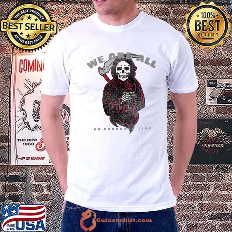 We are all on borrowed time Classic T-Shirt