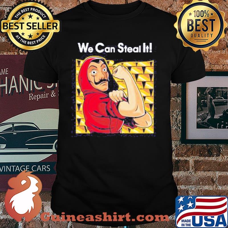 We can steal it Money Heist shirt