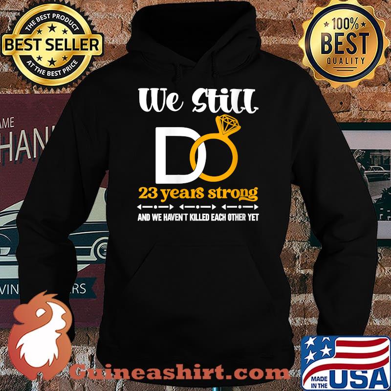 We still do 23 years strong wedding anniversary couple T-Shirt Hoodie