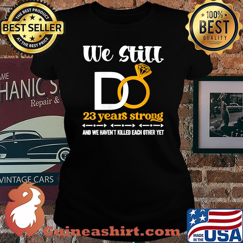 We still do 23 years strong wedding anniversary couple T-Shirt Laides tee