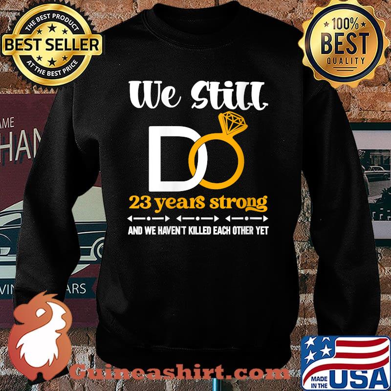 We still do 23 years strong wedding anniversary couple T-Shirt Sweater