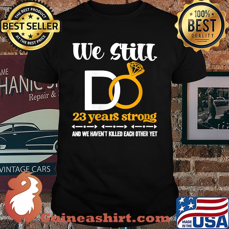 We still do 23 years strong wedding anniversary couple T-Shirt
