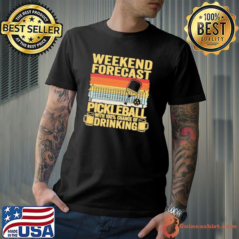 Weekend Forecast Pickleball With A 100 Percent Chance Of Drinking Vintage s Unisex