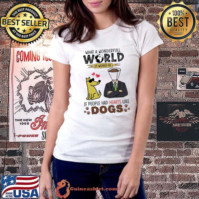 What a wonderful world it would be it people had hearts like dogs s Ladiestee