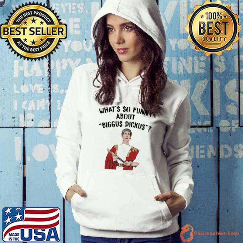 What's So Funny About Biggus Dickus shirt