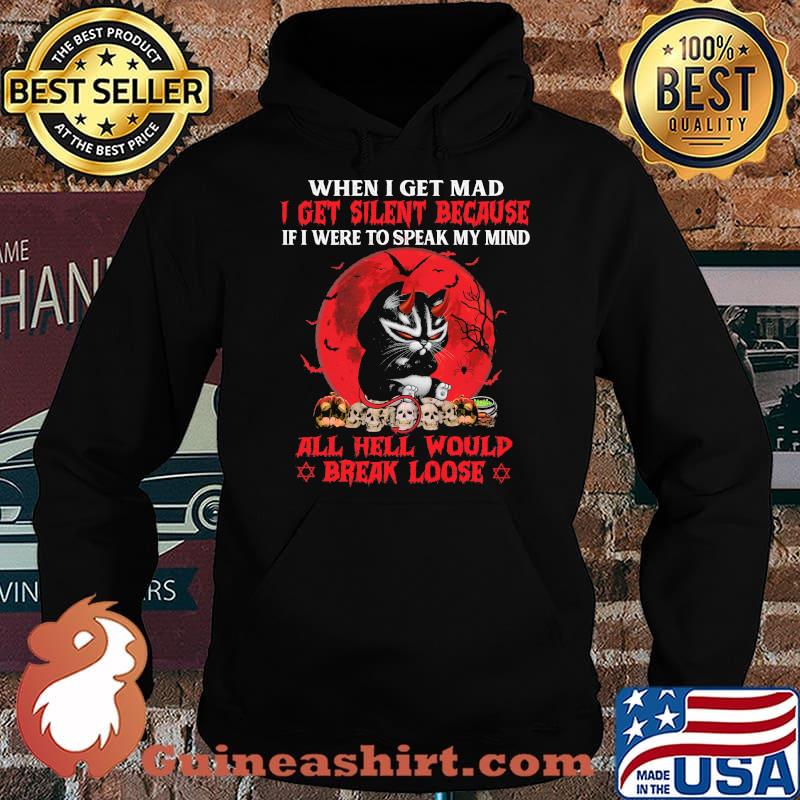 When I Get Mad I Get Silent Because If I Were To Speak My Mind All Hell Would Break Loose Cat Shirt Hoodie