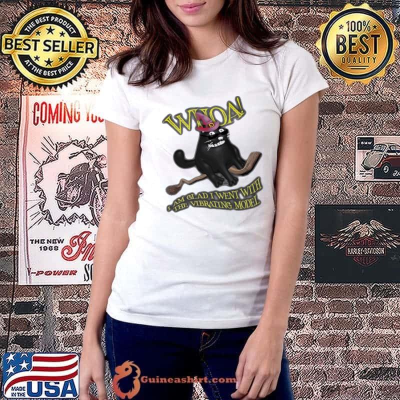 Whoa I Am Glad I Went With The Vibrating Model Shirt Ladiestee