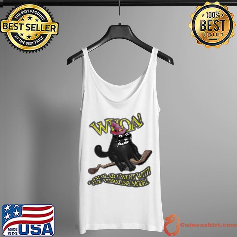Whoa I Am Glad I Went With The Vibrating Model Shirt Tank Top