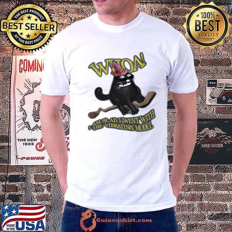 Whoa I Am Glad I Went With The Vibrating Model Shirt Unisex