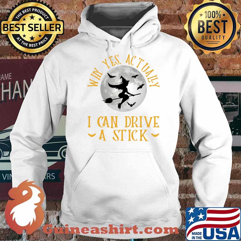 Why Yes Actually I Can Drive A Stick Witch Costume T-s Hoodie
