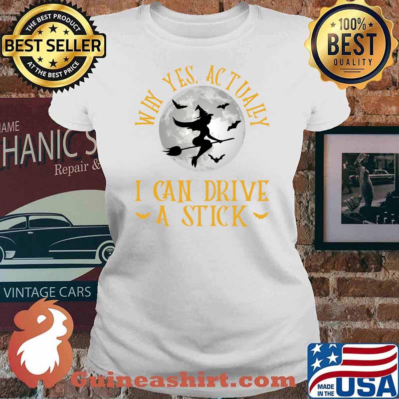 Why Yes Actually I Can Drive A Stick Witch Costume T-s Ladies tee