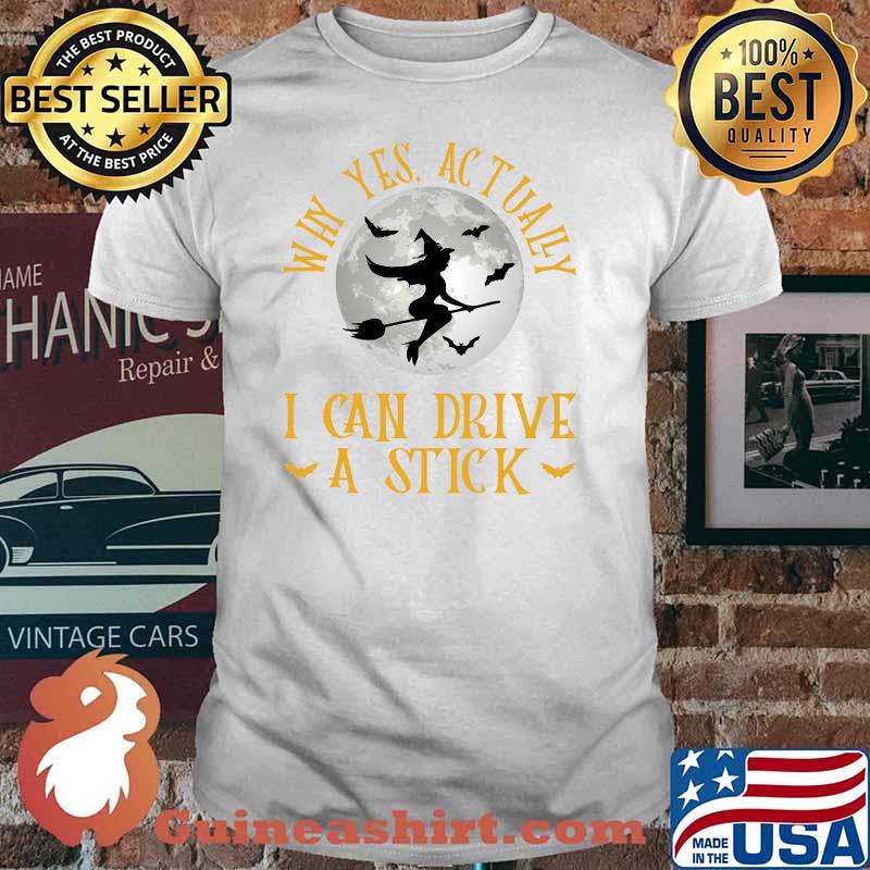 Why Yes Actually I Can Drive A Stick Witch Costume T-shirt