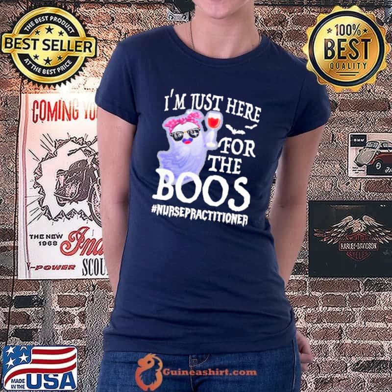 Wine I’m Just Here For The Boos Nurse Practitioner Happy Halloween Shirt