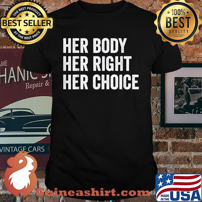 Women's Rights Pro Choice Her Body Her Right Her Choice T-Shirt