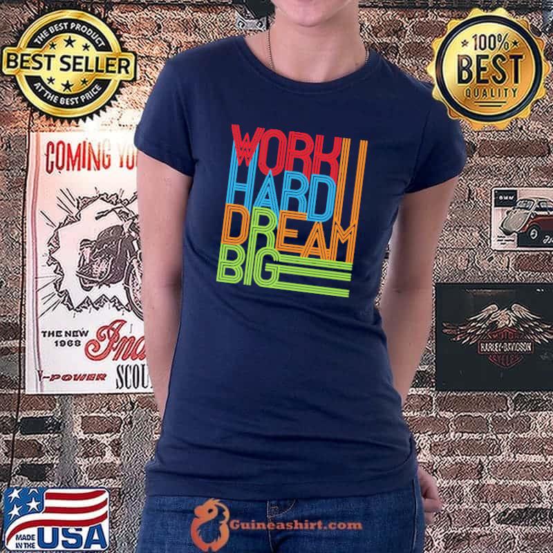 Work Hard Dream Big Vintage Shirt Ladiestee