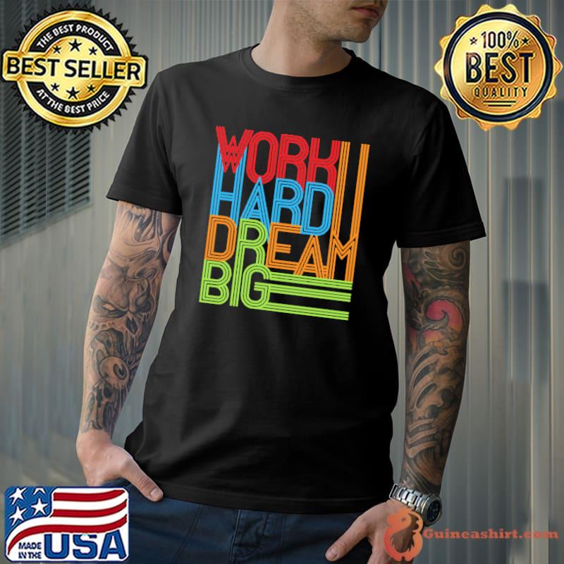 Work Hard Dream Big Vintage Shirt Unisex
