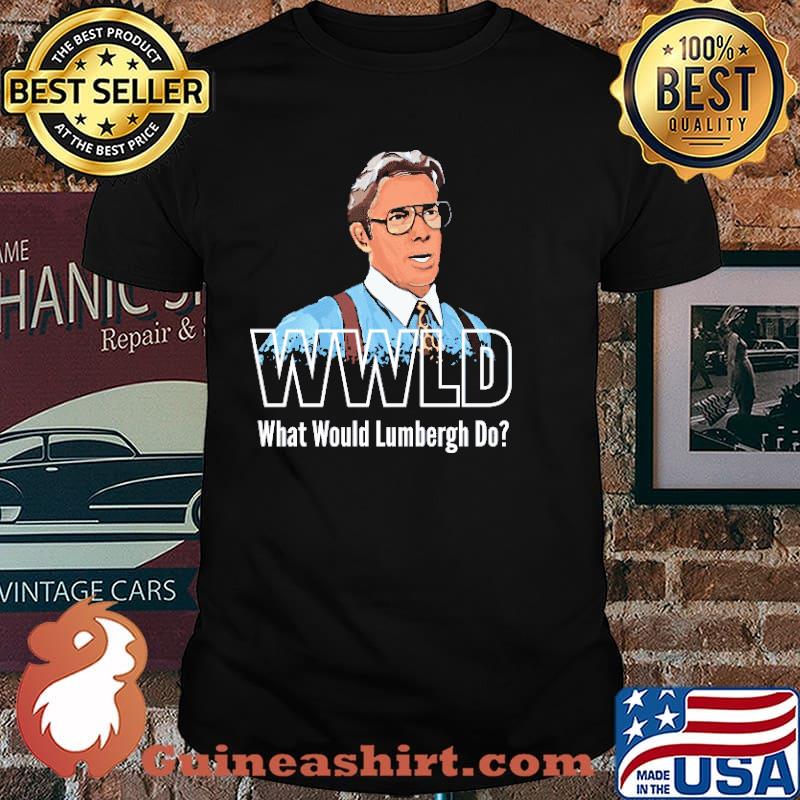 WWLD What Would Lumbergh Do Shirt