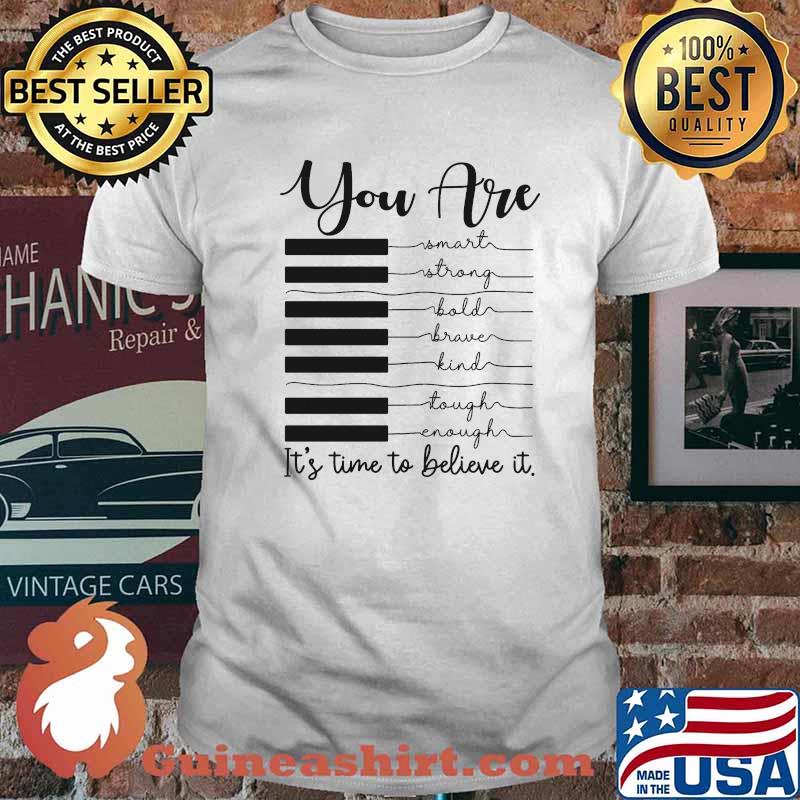 You Are Smart Strong Brave Kind Tough Enough It's Time To Belive It Shirt