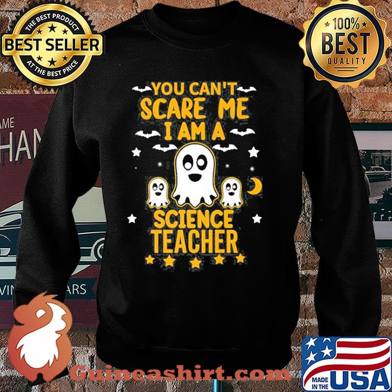 You Cant Scare Me I Am A Science Teacher Halloween Shirt Sweater