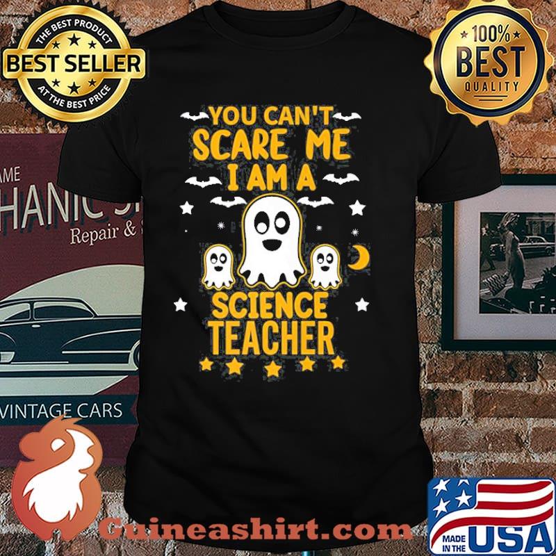 You Cant Scare Me I Am A Science Teacher Halloween Shirt