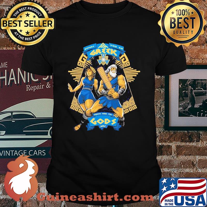 You Go Greek Know Who The Gods Art Shirt
