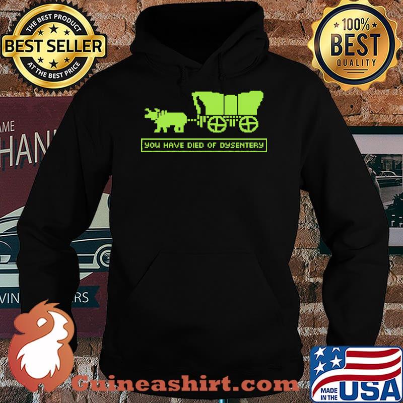 You Have Died Of Dysentery Shirt Hoodie
