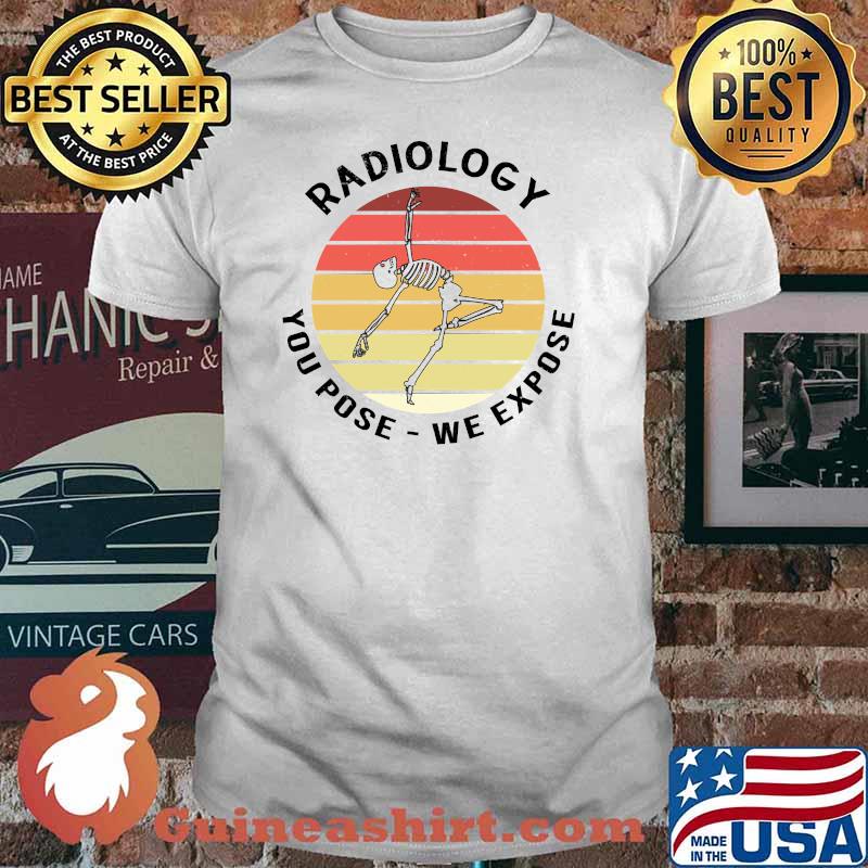 You Pose We Expose - Funny X-Ray Tech & Pharmacy Technician T-shirt