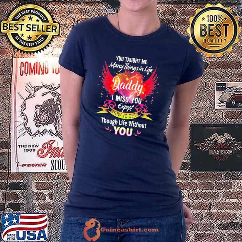 You Taught Me Many Things In Life Daddy I Miss you Shirt