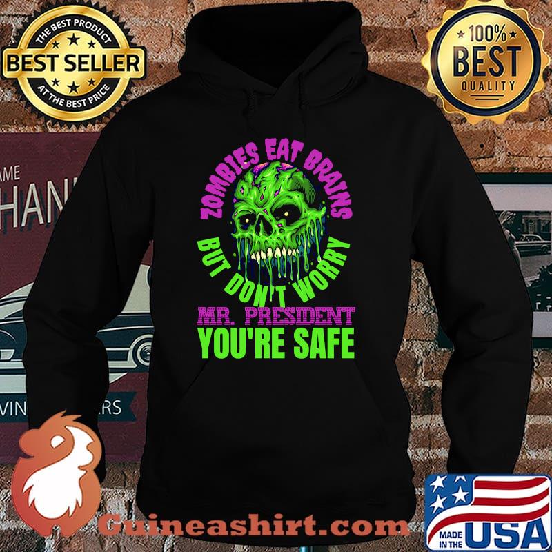 Zombies Eat Brains, but don't worry Mr President - you're safe! T-s Hoodie