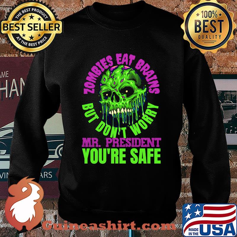 Zombies Eat Brains, but don't worry Mr President - you're safe! T-s Sweater