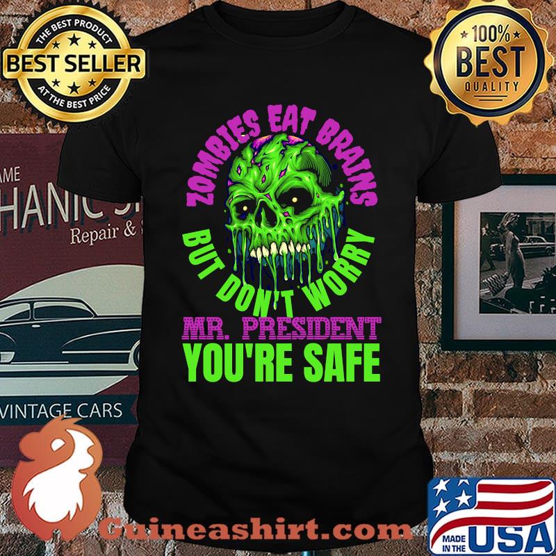 Zombies Eat Brains, but don't worry Mr President - you're safe! T-shirt
