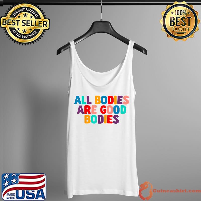 All Bodies Are Good Bodies Retro Inspiration Quote T-Shirt Tank Top