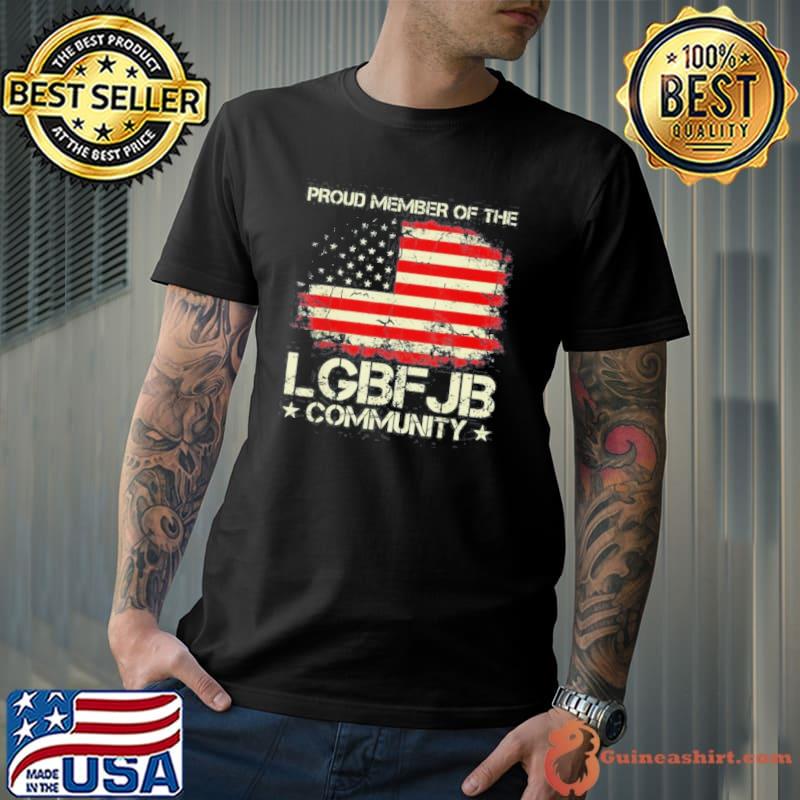 AMERICAN FLAG PROUD MEMBER OF THE LGBFJB COMMUNITY SHIRT Unisex