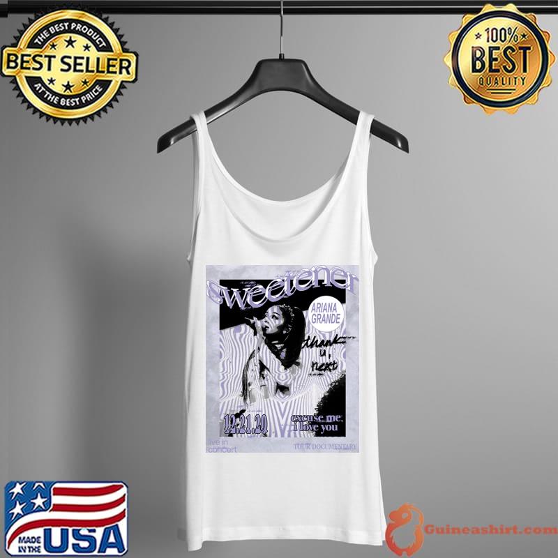 Ariana Grande Sweetener Live In Concert Excuse Me I Love You Shirt Tank Top