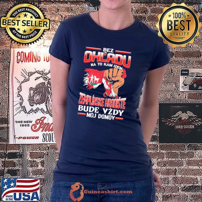 Awesome Bez Ohl'Adu Na To Kam Idem Zemplinske Hradiste Bude Vzdy Moj Domov Shirt Ladiestee